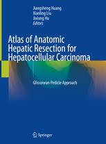 Atlas of Anatomic Hepatic Resection for Hepatocellular Carcinoma: Glissonean Pedicle Approach 1st ed. 2019 Edition