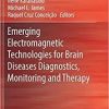Emerging Electromagnetic Technologies for Brain Diseases Diagnostics, Monitoring and Therapy 1st ed