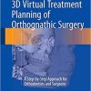 3D Virtual Treatment Planning of Orthognathic Surgery: A Step-by-Step Approach for Orthodontists and Surgeons 1st ed. 2017 Edition