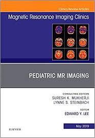 Pediatric MR Imaging, An Issue of Magnetic Resonance Imaging Clinics of North America (The Clinics: Radiology) 1st Edition