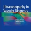 Ultrasonography in Vascular Diagnosis: A Therapy-Oriented Textbook and Atlas 3rd ed. 2018 Edition