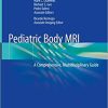 Pediatric Body MRI: A Comprehensive, Multidisciplinary Guide 1st ed. 2020 Edition