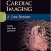 Cardiac Imaging: A Core Review First Edition