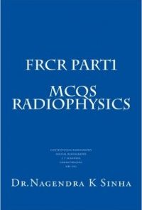 FRCR PART 1 MCQs Radiophysics: Conventional Radiography CT Scanning Digital Radiography Gamma imaging MRI USG (Kindle Edition)