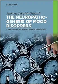 The Neuropathogenesis Of Mood Disorders: A Review On Neuropsychiatric Disorders (EPUB)