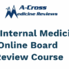 2024 A-Cross Medicine Reviews Internal Medicine Online Board Review