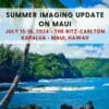 Summer Imaging Update At The Ritz – Carlton Kapalua, Maui – July 15-18 2024 (Videos)