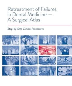 Retreatment of Failures in Dental Medicine: A Surgical Atlas: Step-by-Step Clinical Procedures (Scanned PDF)