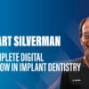 DentalLeaders The Complete Digital Workflow in Implant Dentistry – Bart Silverman