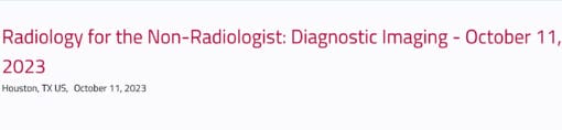 Houston Methodist Radiology for Non-Radiologist 2023