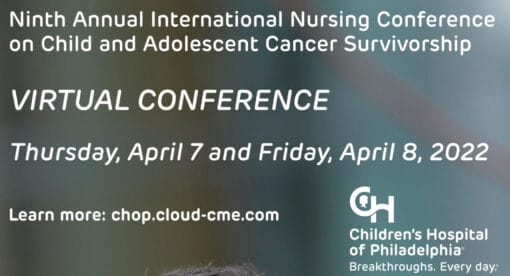 Children’s Hospital of Philadelphia 9th International Nursing Conference on Child and Adolescent Cancer Survivorship 2022