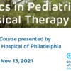 Children’s Hospital of Philadelphia Topics in Pediatric Physical Therapy 2021