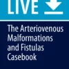 The Arteriovenous Malformations and Fistulas Casebook: