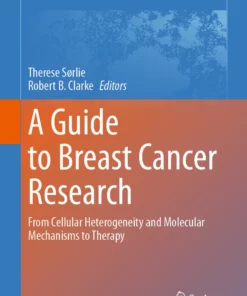 A Guide to Breast Cancer Research: From Cellular Heterogeneity and Molecular Mechanisms to Therapy