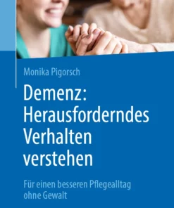 Demenz: Herausforderndes Verhalten verstehen: Für einen besseren Pflegealltag ohne Gewalt