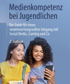 Medienkompetenz bei Jugendlichen: Ein Guide für einen verantwortungsvollen Umgang mit Social Media, Gaming und Co.