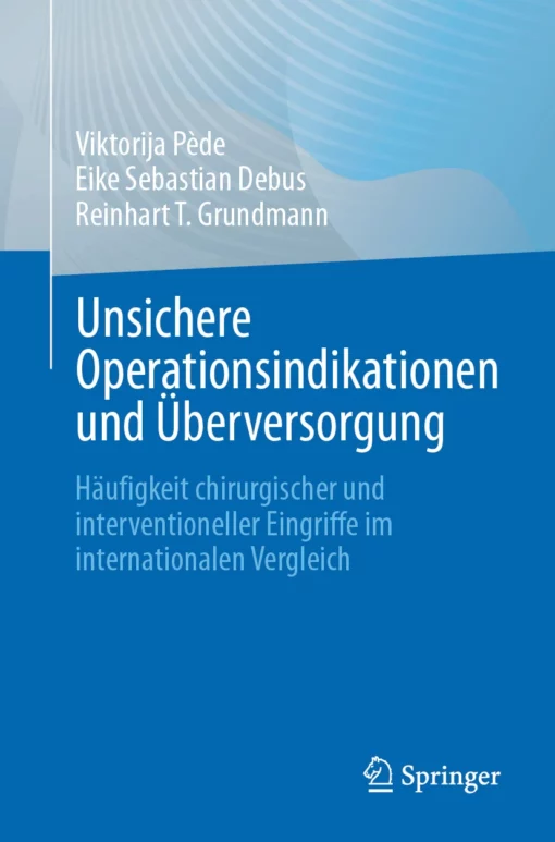 Unsichere Operationsindikationen und Überversorgung: Häufigkeit chirurgischer und interventioneller Eingriffe im internationalen Vergleich