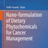 Nano-formulation of Dietary Phytochemicals for Cancer Management: