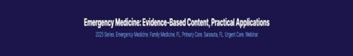 Emergency Medicine: Evidence-Based Content, Practical Applications 2024 (Videos + Audios)