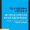 The Investigative Enterprise: Experimental Physiology in Nineteenth-Century Medicine (PDF)