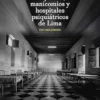 Loquerías, manicomios y hospitales psiquiátricos de Lima, 2nd Edition (Spanish Edition) (EPUB)