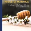 Miele di Manuka – Il tuttofare dalla Nuova Zelanda per il tuo benessere: Guida pratica con consigli per l`uso, resoconti di esperienze e ricette (Italian Edition) (PDF)