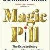 Magic Pill: The Extraordinary Benefits and Disturbing Risks of the New Weight Loss Drugs (PDF)