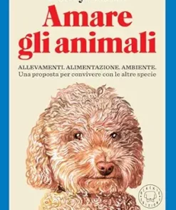 Amare gli animali: Una proposta per convivere con altre specie. (Italian Edition) (EPUB)