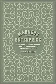 Madness and Enterprise: Psychiatry, Economic Reason, and the Emergence of Pathological Value (PDF)