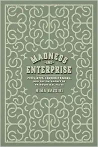 Madness and Enterprise: Psychiatry, Economic Reason, and the Emergence of Pathological Value (EPUB)