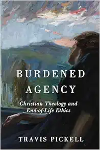 Burdened Agency: Christian Theology and End-of-Life Ethics (EPUB)