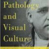 Pathology and Visual Culture: The Scientific Artworks of Dr. Jean-martin Charcot and the Salpêtrière School (EPUB)