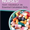 Nurses! Test Yourself in Essential Calculation Skills, 2nd Edition (PDF)