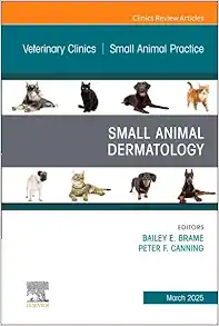 Small Animal Dermatology, An Issue of Veterinary Clinics of North America: Small Animal Practice (Volume 55-2) (PDF)