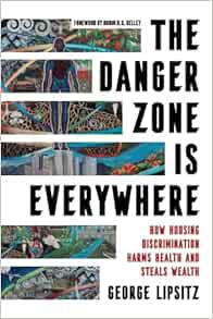 The Danger Zone Is Everywhere: How Housing Discrimination Harms Health and Steals Wealth (Volume 73) (American Crossroads) (PDF)