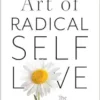 The Art of Radical Self-Love: The First Steps to Healing & Wellbeing (EPUB)