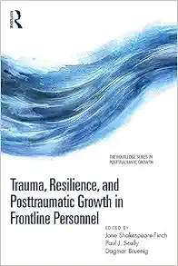Trauma, Resilience, and Posttraumatic Growth in Frontline Personnel (The Routledge Series in Posttraumatic Growth) (PDF)