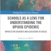 Schools as a Lens for Understanding the Opioid Epidemic (Routledge Research in Crises Education) (EPUB)