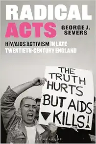 Radical Acts: HIV/AIDS Activism in Late Twentieth-Century England (PDF)