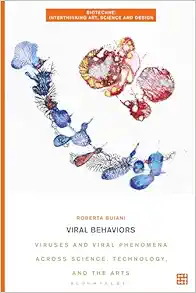 Viral Behaviors: Viruses and Viral Phenomena across Science, Technology, and the Arts (Biotechne: Interthinking Art, Science and Design) (EPUB)