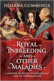 Royal Inbreeding and Other Maladies: A History of Royal Intermarriage and Its Consequences (PDF)