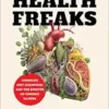 Health Freaks: America’s Diet Champions and the Specter of Chronic Illness (EPUB)