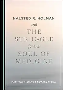 Halsted R. Holman and the Struggle for the Soul of Medicine (PDF)