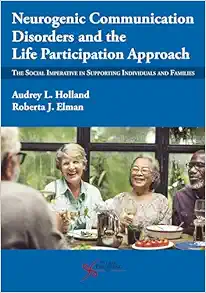 Neurogenic Communication Disorders and the Life Participation Approach: The Social Imperative in Supporting Individuals and Families (EPUB)