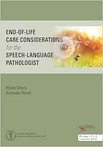 End-of-Life Care Considerations for the Speech-Language Pathologist (Medical Speech-language Pathology) (PDF)