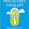 Psilocybin Therapy: Understanding How to Use Nature’s Psychedelics for Mental Health (EPUB)