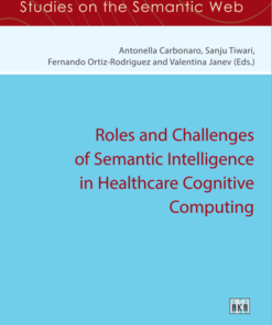 Roles and Challenges of Semantic Intelligence in Healthcare Cognitive Computing (Studies on the Samantic Web, 58) (PDF)