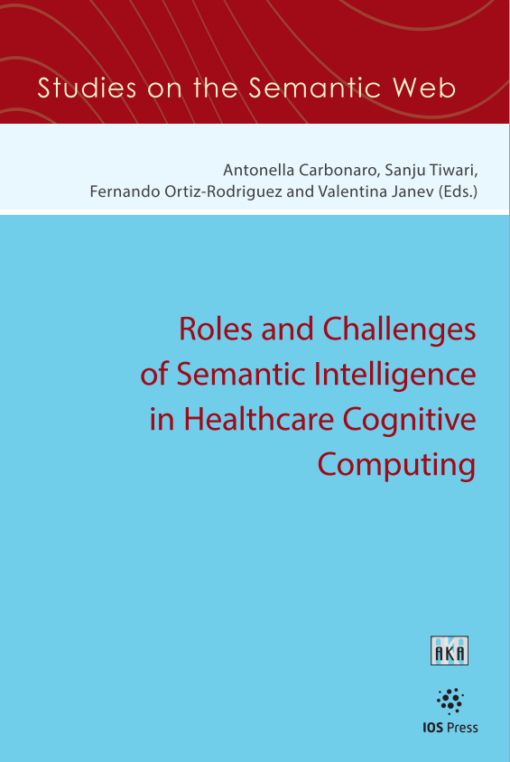 Roles and Challenges of Semantic Intelligence in Healthcare Cognitive Computing (Studies on the Samantic Web, 58) (PDF)