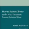 How to Respond Better to the Next Pandemic: Remedying Institutional Failures (Tanner Lectures on Human Values) (PDF)