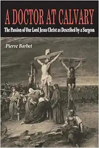 A Doctor at Calvary: The Passion of Our Lord Jesus Christ as Described by a Surgeon (EPUB)